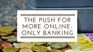 The Push for More Online-Only Banking