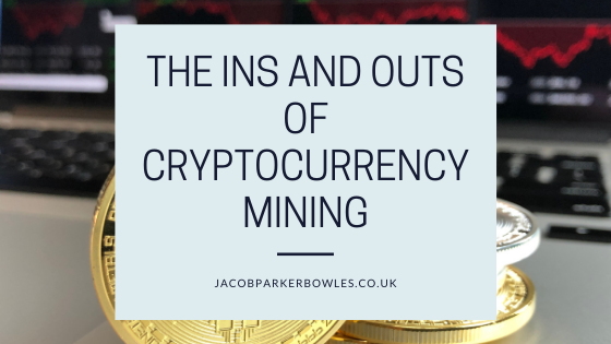 The Ins And Outs Of Cryptocurrency Mining